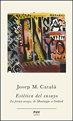 Estética del ensayo: La forma ensayo, de Montaigne a Godard (Spanish Edition)