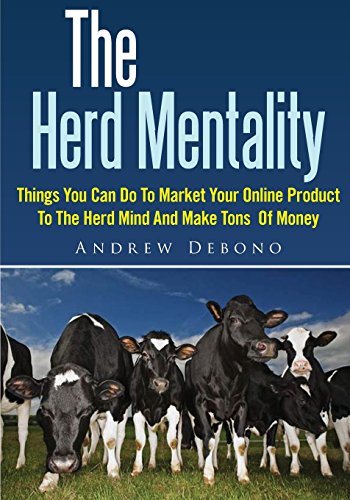 The Herd Mentality: Things You Can Do To Market Your Online Product To The Herd Mind And Make Tons  Of Money