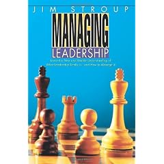Managing Leadership: Toward a New and Usable Understanding of What Leadership Really Is--And How to Manage It