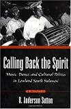 Calling Back the Spirit: Music, Dance, and Cultural Politics in Lowland South Sulawesi