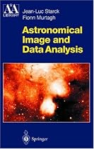 Astronomical Image and Data Analysis (Astronomy and Astrophysics Library)