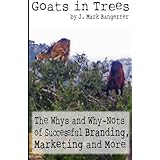 goats in trees the whys and why nots of successful branding marketing and more
