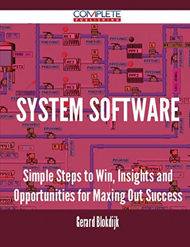 System Software - Simple Steps to Win, Insights and Opportunities for Maxing Out Success