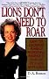 Lions Don't Need to Roar: Using the Leadership Power of Personal Presence to Stand Out, Fit in and Move Ahead