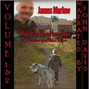 I Wish You Were Never Born: A Shocking True Story of a Drugged Up Child Who Was Sexually, Mentally, Physically Abused, Now a Convicted Serial Killer | [James Gregory Marlow]