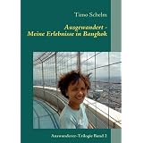 Ausgewandert - Meine Erlebnisse in Bangkok: Auswanderer-Trilogie Band 2von "Timo Schelm"