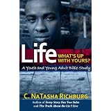 Life... What's Up With Yours?: A Youth and Young Adult Bible Study ~ C. NaTasha Richburg