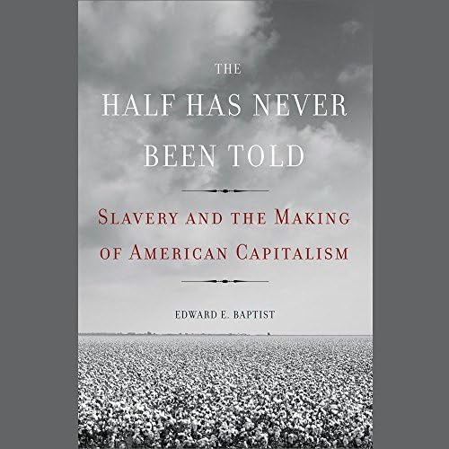 The Half Has Never Been Told: Slavery and the Making of American Capitalism