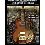 Constructing Walking Jazz Bass Lines Book I Walking Bass Lines : The Blues in 12 Keys - Electric bass method  Bass Tab EditionSteven Mooney�ɂ��