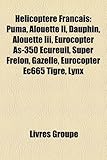 Hlicoptre Franais: Puma, Alouette II, Dauphin, Alouette III, Eurocopter As-350 Cureuil, Super Frelon, Gazelle, Eurocopter Ec665 Tigre, Ly-