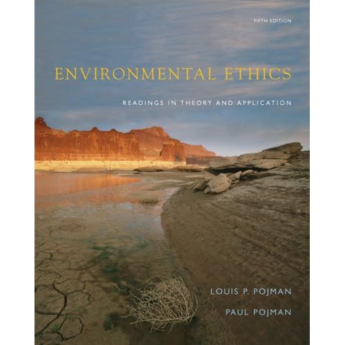 Environmental Ethics: Readings in Theory and Application - Louis P. Pojman, Paul Pojman