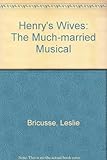 Henry's wives : (the much-married musical)