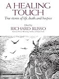 A Healing Touch: True Stories of Life, Death, and Hospice
