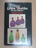English glass bottles, 1650-1950, for the collector