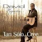 David Figueroa Tan Solo Cree