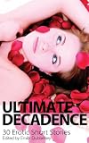 Ultimate decadence : a collection of thirty erotic stories
