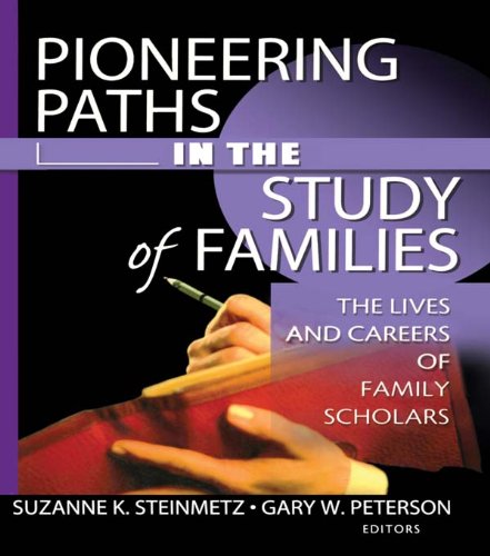 Pioneering Paths in the Study of Families: The Lives and Careers of Family Scholars