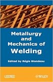 Metallurgy and Mechanics of Welding