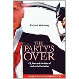 The Party's Over: Oil, War and the Fate of Industrial Societies