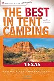 The Best in Tent Camping: Texas: A Guide for Car Campers Who Hate RVs, Concrete Slabs, and Loud Portable Stereos (Best Tent Camping)