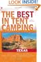 The Best in Tent Camping: Texas: A Guide for Car Campers Who Hate RVs, Concrete Slabs, and Loud Portable Stereos