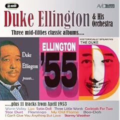 Duke Ellington - Three Mid-Fifties Classic Albums and More: Historically Speaking - The Duke / Duke Ellington Presents / Ellington 55