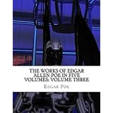 The Works of Edgar Allen Poe in Five Volumes: Volume Three