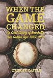 When the Game Changed: An Oral History of Baseball`s True Golden Age: 1969--1979