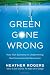 Green Gone Wrong: How Our Economy Is Undermining the Environmental Revolution Image of Green Gone Wrong: How Our Economy Is Undermining the Environmental Revolution