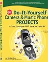 CNET Do-It-Yourself Camera and Music Phone Projects: 24 Cool Things You Didn't Know You Could Do!