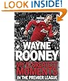 Wayne Rooney: My 10 Greatest Moments in the Premier League