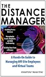 The Distance Manager: A Hands On Guide to Managing Off-Site Employees and Virtual Teams: A Hands-on Guide to Managing Off-site Employees and Virtual Teams