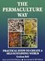The Permaculture Way: Practical Steps to Create a Self-Sustaining World