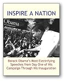 INSPIRE A NATION: Barack Obamas Most Electrifying Speeches from Day One of His Campaign Through His Inauguration (2009 edition)