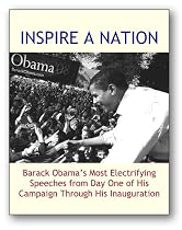 Inspire a Nation: Barack Obama's Most Electrifying Speeches From Day One of His Campaign Through His Inauguration