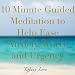 10 Minute Meditation to Ease Anxiety, Worry & Urgency