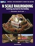 N Scale Railroading: Getting Started in the Hobby, Second Edition (Model Railroader's How-To Guides)