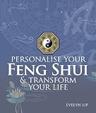 Personalise Your Feng Shui and Transform Your Life