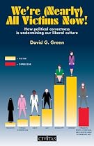 We're (Nearly) All Victims Now: How Political Correctness Is Undermining Our Liberal Culture (Civil Society)