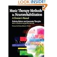 Music Therapy Methods in Neurorehabilitation: A Clinician's Manual by Felicity Baker, Barbara L. Wheeler, Jeanette Tamplin, and Jeanette Kennelly