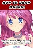How To Draw Manga!  The Ultimate Step By Step Manga & Anime Tutorial To Get Started Right This Instant! *Beginners To Adv...