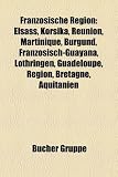 Franz�sische Region: Elsass, Korsika, R�union, Martinique, Burgund, Franz�sisch-Guayana, Lothringen, Guadeloupe, Region, Bretagne, Aquitanien, ... Midi-Pyr�n�es, Rh�ne-Alpes, Mayotte - 