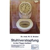 Stuhlverstopfung in 3 Tagen heilbar, ohne Abf�hrmittelvon "Max Otto Bruker"