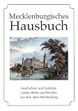 Mecklenburgisches Hausbuch: Geschichten und Gedichte, Lieder, Bilder und Berichte aus dem alten Mecklenburg - 