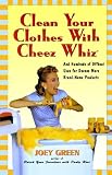 Clean Your Clothes with Cheez Whiz: And Hundreds of Offbeat Uses for Dozens More Brand-Name Products