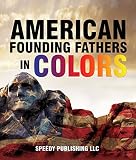 American Founding Fathers In Color: Adams, Washington, Jefferson and Others