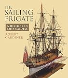 The sailing frigate : a history in ship models