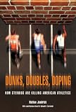 Dunks, Doubles, Doping: How Steroids are Killing American Athletics