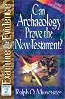 Can Archaeology Prove the New Testament? (Examine the evidence)