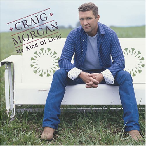 Craig Morgan - My Kind of Livin Craig Morgan - My Kind of Livin